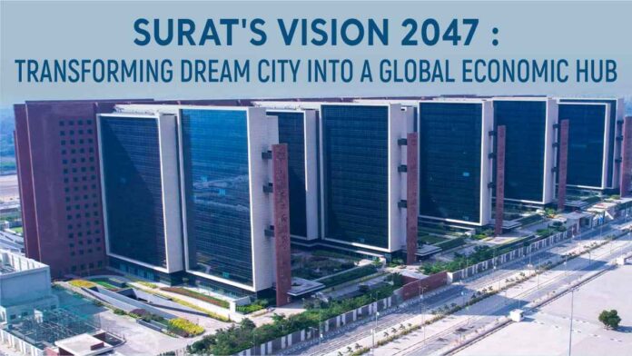 Surats vision 2047 transforming dream city into a global economic hub Surats vision 2047 transforming dream city into a global economic hub