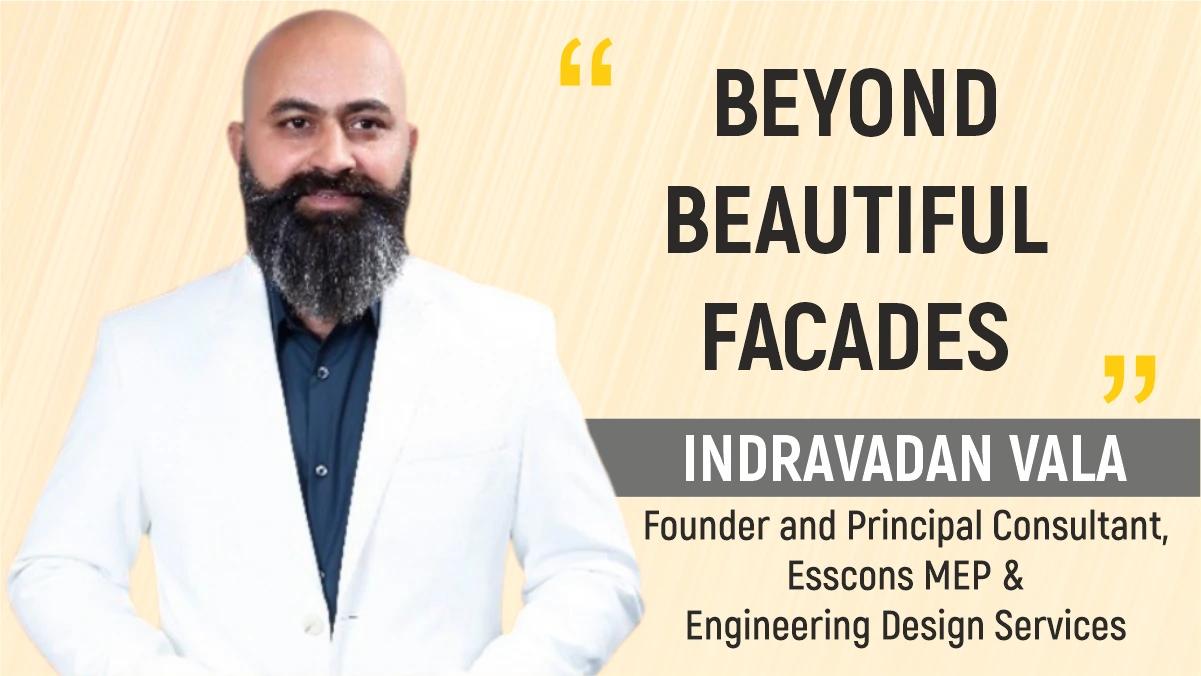 Beyond beautiful facades-Indravadan Vala Esscons MEP